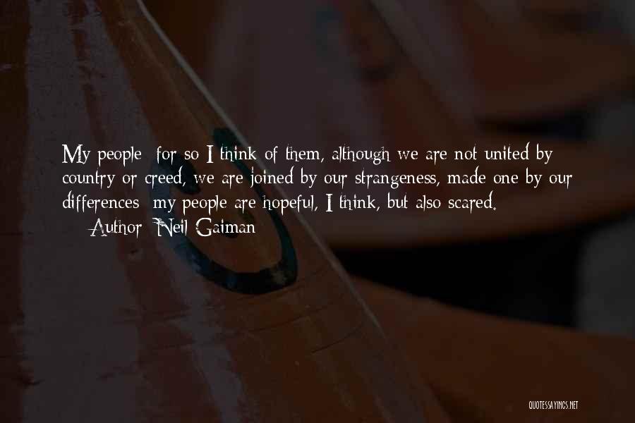 Neil Gaiman Quotes: My People For So I Think Of Them, Although We Are Not United By Country Or Creed, We Are Joined