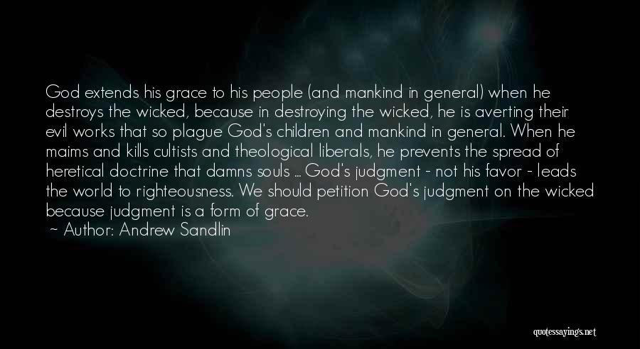 Andrew Sandlin Quotes: God Extends His Grace To His People (and Mankind In General) When He Destroys The Wicked, Because In Destroying The