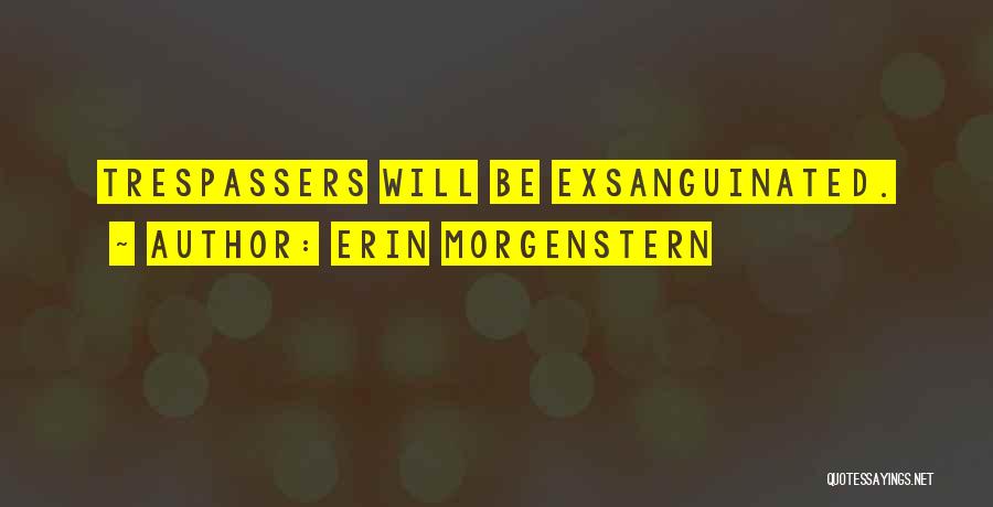 Erin Morgenstern Quotes: Trespassers Will Be Exsanguinated.