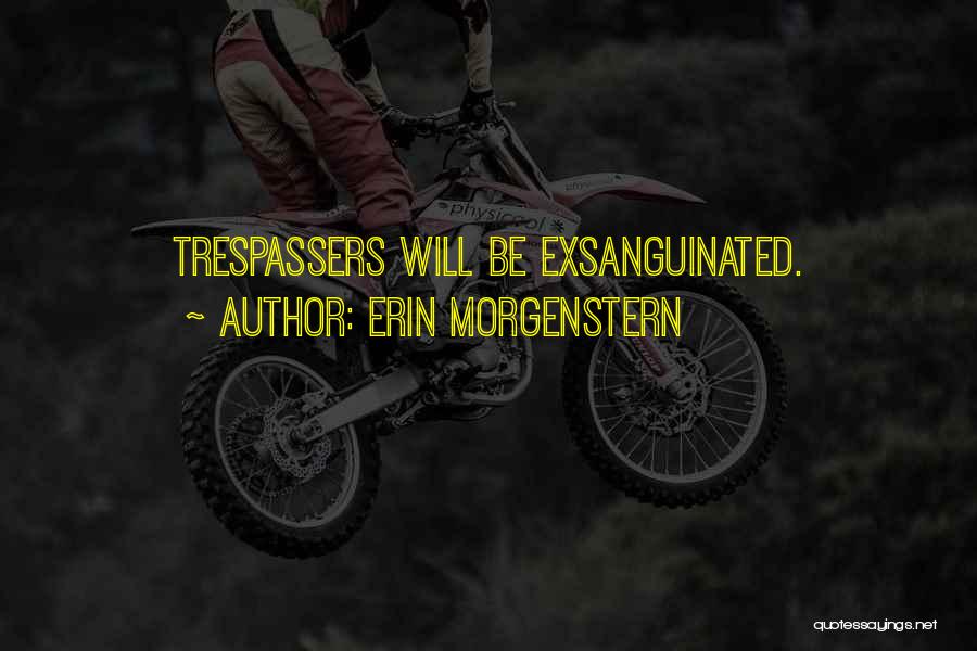Erin Morgenstern Quotes: Trespassers Will Be Exsanguinated.