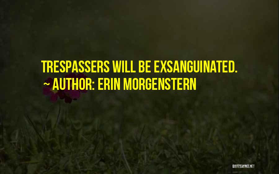 Erin Morgenstern Quotes: Trespassers Will Be Exsanguinated.