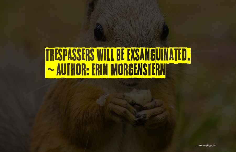 Erin Morgenstern Quotes: Trespassers Will Be Exsanguinated.