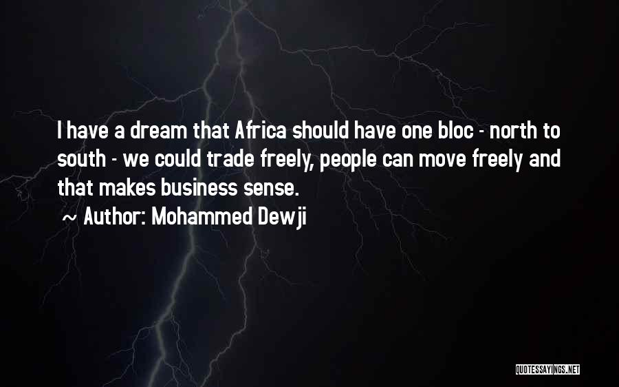 Mohammed Dewji Quotes: I Have A Dream That Africa Should Have One Bloc - North To South - We Could Trade Freely, People