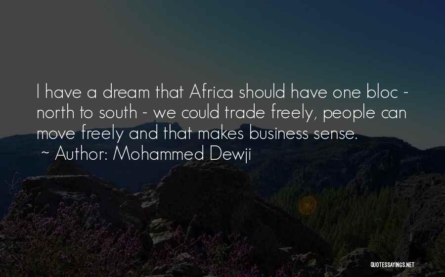 Mohammed Dewji Quotes: I Have A Dream That Africa Should Have One Bloc - North To South - We Could Trade Freely, People