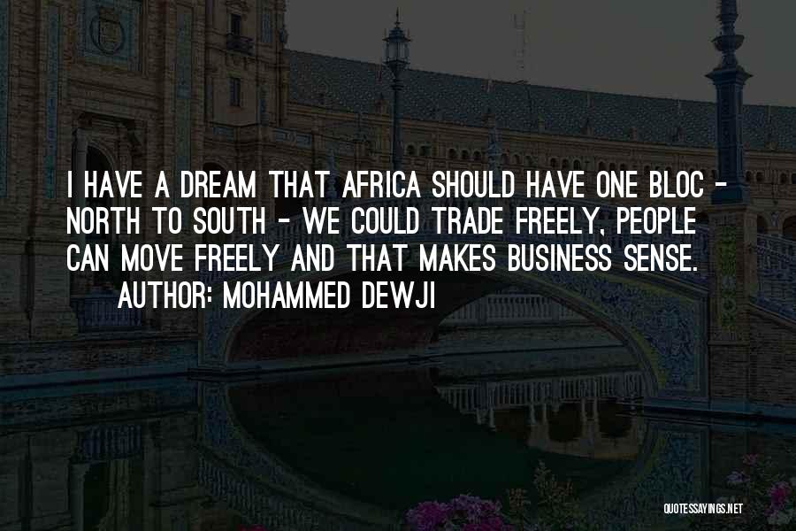 Mohammed Dewji Quotes: I Have A Dream That Africa Should Have One Bloc - North To South - We Could Trade Freely, People