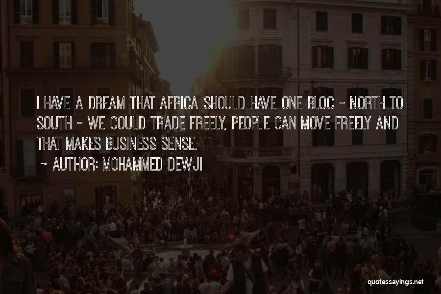 Mohammed Dewji Quotes: I Have A Dream That Africa Should Have One Bloc - North To South - We Could Trade Freely, People