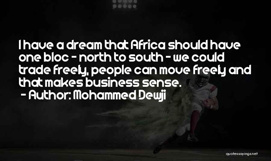 Mohammed Dewji Quotes: I Have A Dream That Africa Should Have One Bloc - North To South - We Could Trade Freely, People