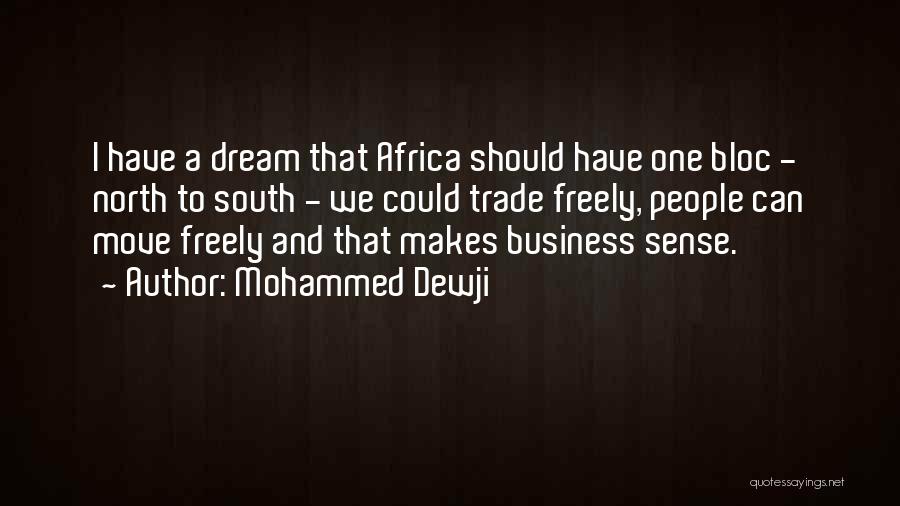 Mohammed Dewji Quotes: I Have A Dream That Africa Should Have One Bloc - North To South - We Could Trade Freely, People