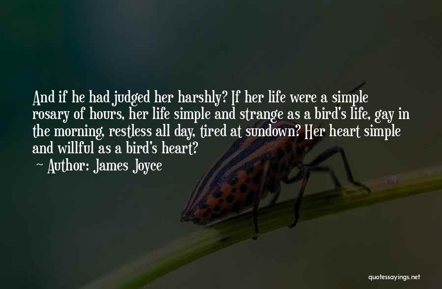 James Joyce Quotes: And If He Had Judged Her Harshly? If Her Life Were A Simple Rosary Of Hours, Her Life Simple And