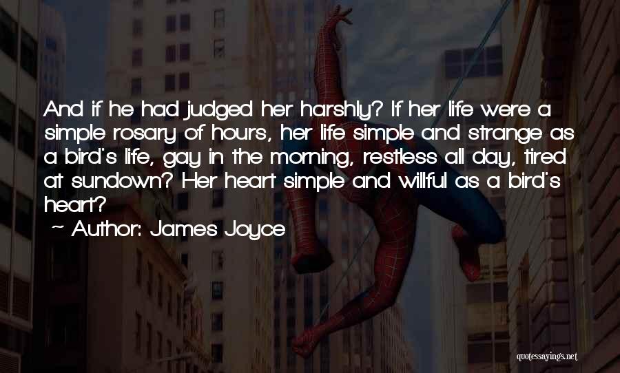 James Joyce Quotes: And If He Had Judged Her Harshly? If Her Life Were A Simple Rosary Of Hours, Her Life Simple And