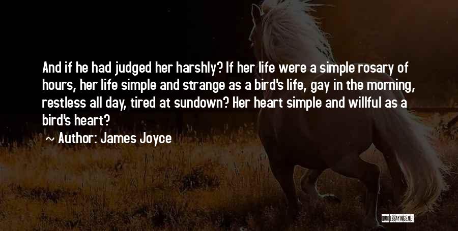 James Joyce Quotes: And If He Had Judged Her Harshly? If Her Life Were A Simple Rosary Of Hours, Her Life Simple And