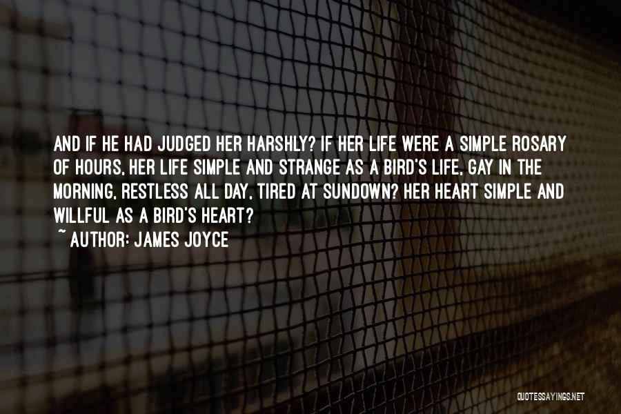 James Joyce Quotes: And If He Had Judged Her Harshly? If Her Life Were A Simple Rosary Of Hours, Her Life Simple And