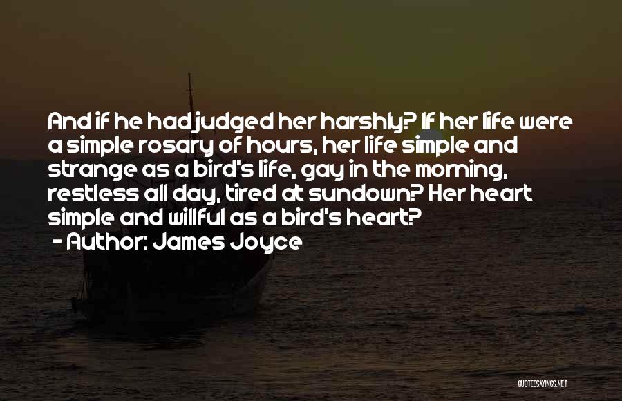 James Joyce Quotes: And If He Had Judged Her Harshly? If Her Life Were A Simple Rosary Of Hours, Her Life Simple And