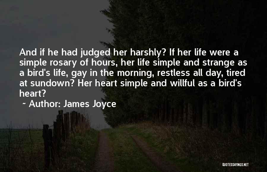 James Joyce Quotes: And If He Had Judged Her Harshly? If Her Life Were A Simple Rosary Of Hours, Her Life Simple And