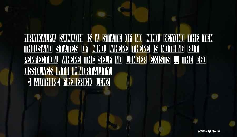 Frederick Lenz Quotes: Nirvikalpa Samadhi Is A State Of No Mind, Beyond The Ten Thousand States Of Mind, Where There Is Nothing But