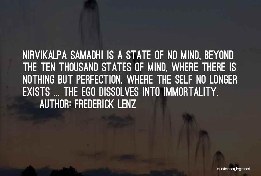 Frederick Lenz Quotes: Nirvikalpa Samadhi Is A State Of No Mind, Beyond The Ten Thousand States Of Mind, Where There Is Nothing But
