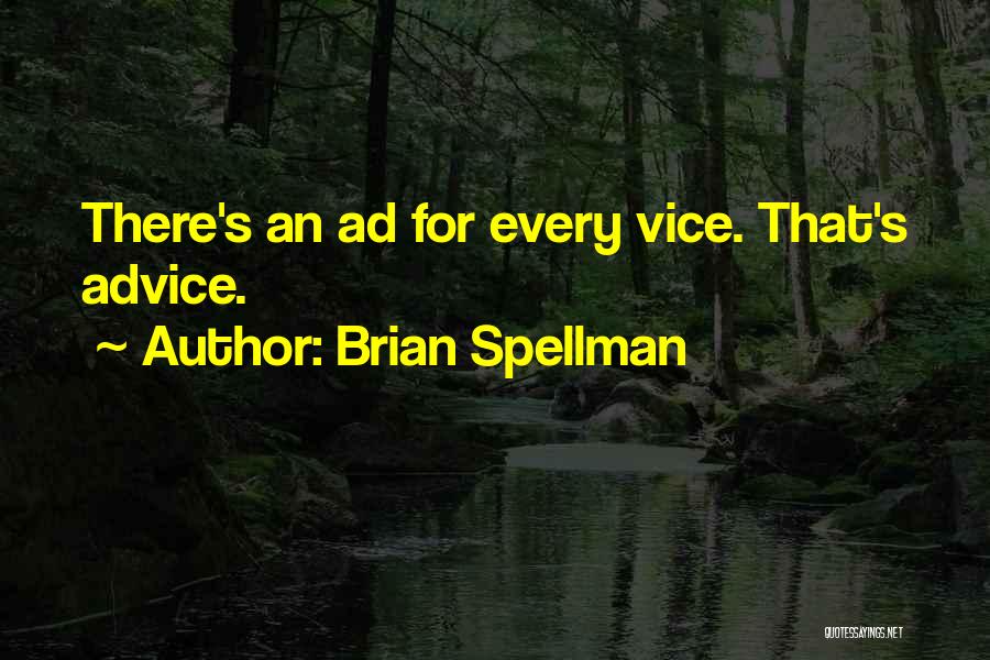 Brian Spellman Quotes: There's An Ad For Every Vice. That's Advice.
