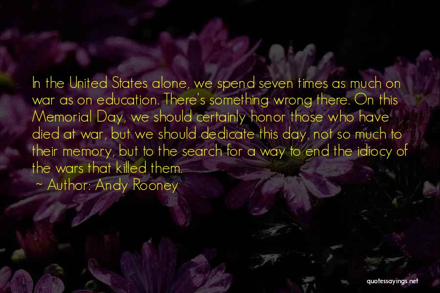 Andy Rooney Quotes: In The United States Alone, We Spend Seven Times As Much On War As On Education. There's Something Wrong There.