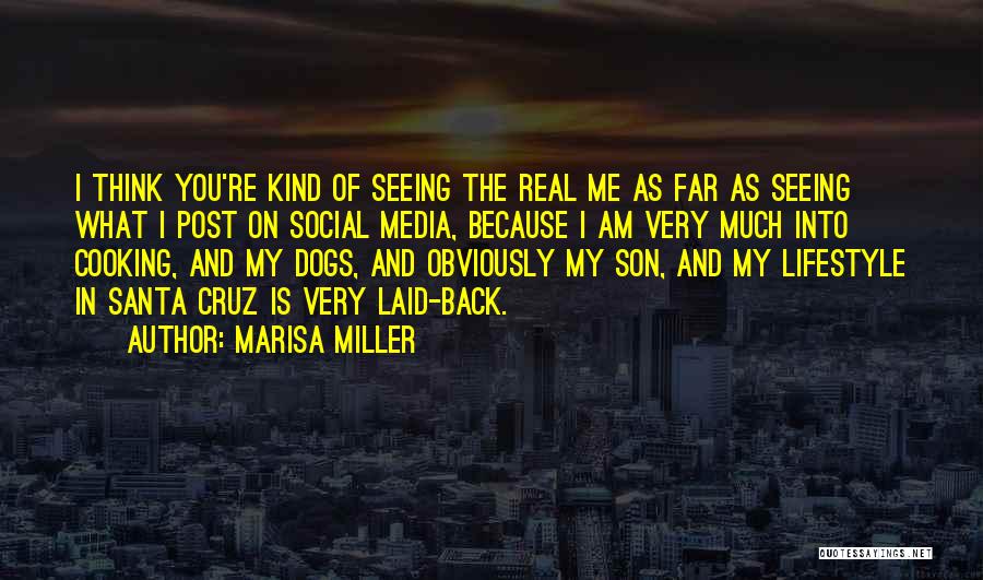 Marisa Miller Quotes: I Think You're Kind Of Seeing The Real Me As Far As Seeing What I Post On Social Media, Because