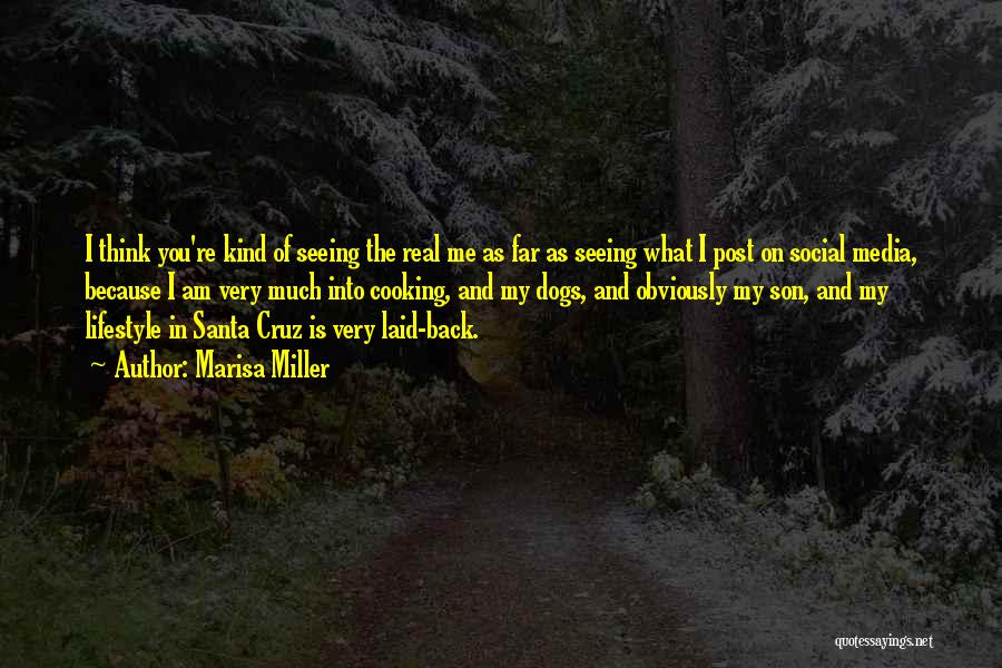 Marisa Miller Quotes: I Think You're Kind Of Seeing The Real Me As Far As Seeing What I Post On Social Media, Because