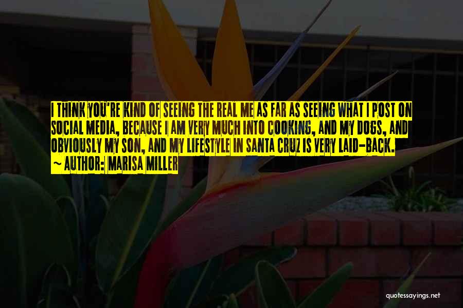 Marisa Miller Quotes: I Think You're Kind Of Seeing The Real Me As Far As Seeing What I Post On Social Media, Because