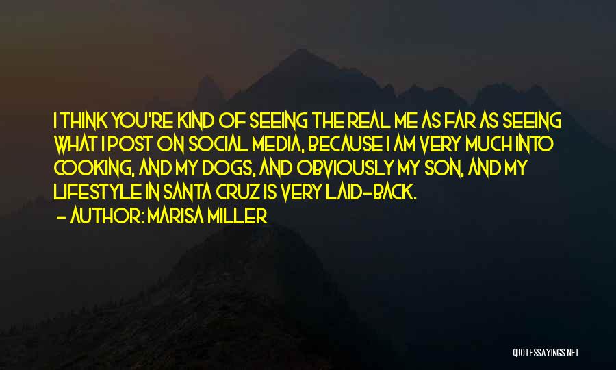 Marisa Miller Quotes: I Think You're Kind Of Seeing The Real Me As Far As Seeing What I Post On Social Media, Because