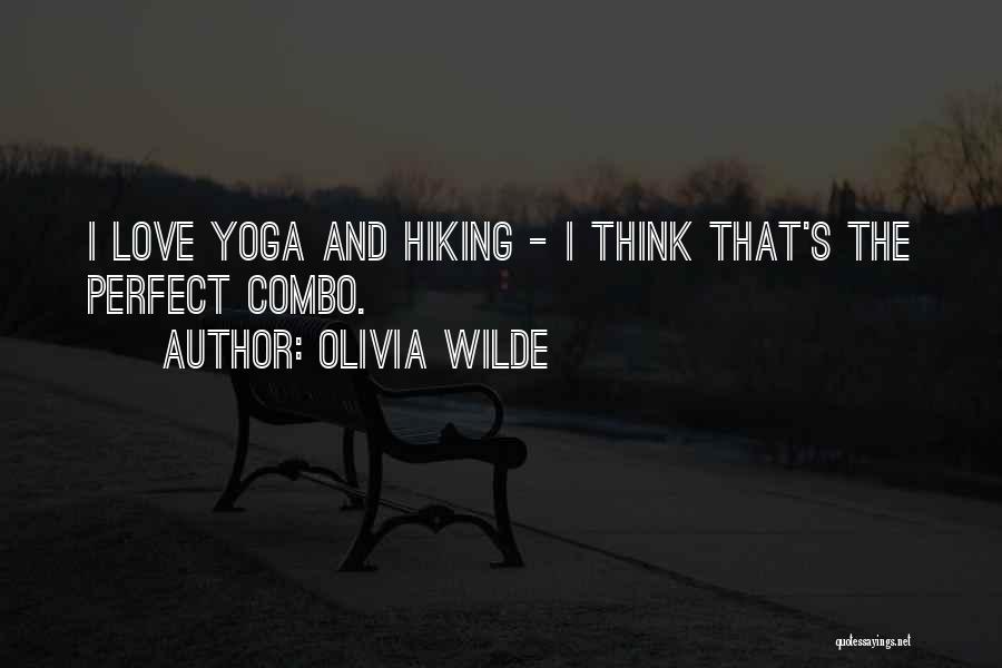 Olivia Wilde Quotes: I Love Yoga And Hiking - I Think That's The Perfect Combo.