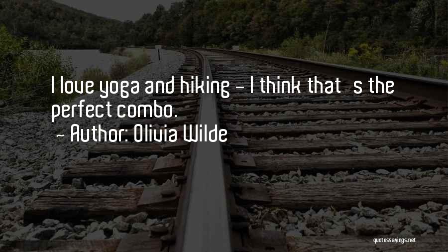 Olivia Wilde Quotes: I Love Yoga And Hiking - I Think That's The Perfect Combo.