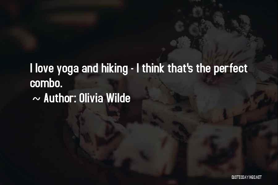 Olivia Wilde Quotes: I Love Yoga And Hiking - I Think That's The Perfect Combo.