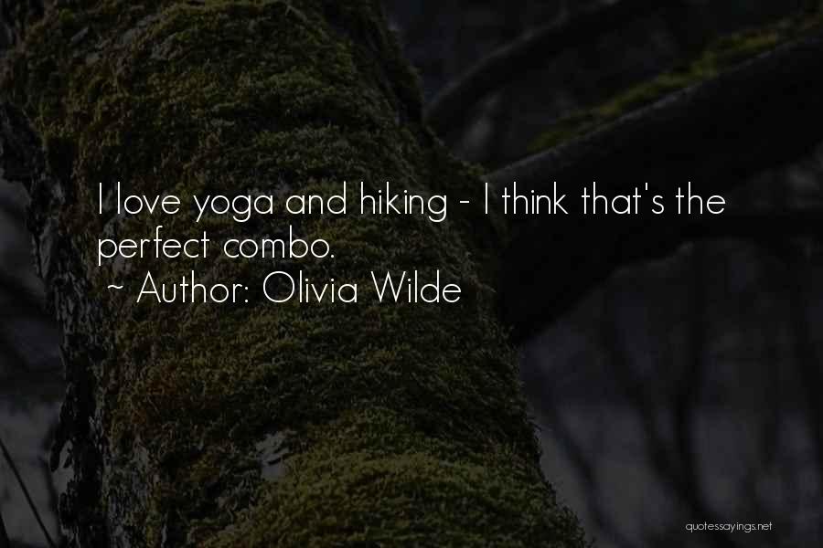 Olivia Wilde Quotes: I Love Yoga And Hiking - I Think That's The Perfect Combo.