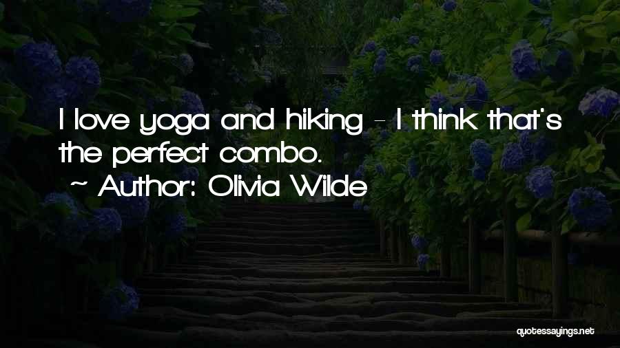 Olivia Wilde Quotes: I Love Yoga And Hiking - I Think That's The Perfect Combo.