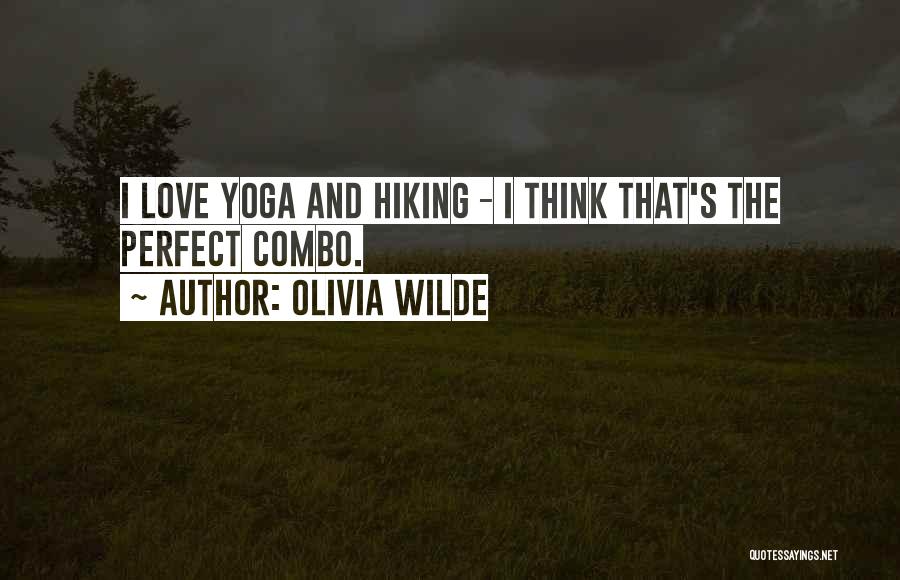 Olivia Wilde Quotes: I Love Yoga And Hiking - I Think That's The Perfect Combo.