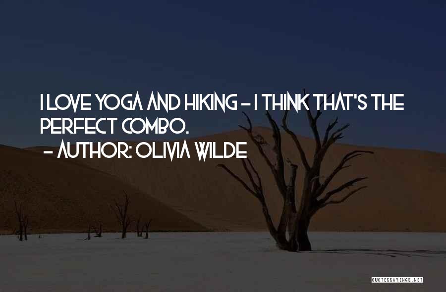 Olivia Wilde Quotes: I Love Yoga And Hiking - I Think That's The Perfect Combo.