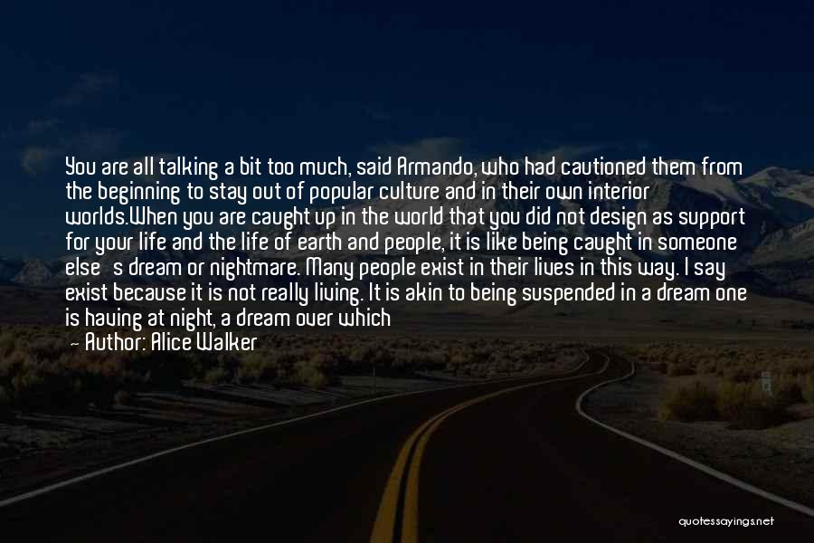 Alice Walker Quotes: You Are All Talking A Bit Too Much, Said Armando, Who Had Cautioned Them From The Beginning To Stay Out