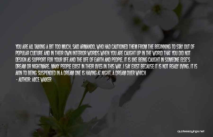 Alice Walker Quotes: You Are All Talking A Bit Too Much, Said Armando, Who Had Cautioned Them From The Beginning To Stay Out