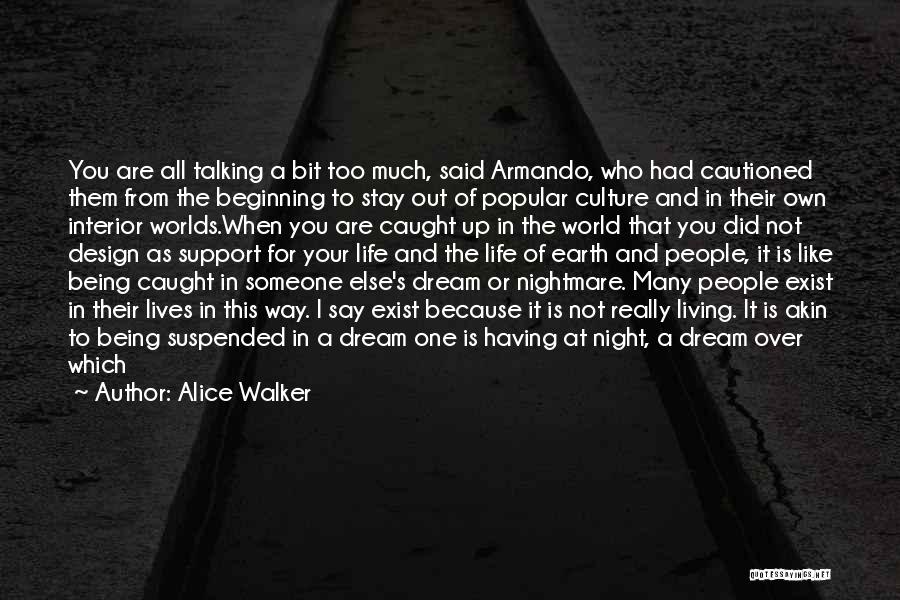 Alice Walker Quotes: You Are All Talking A Bit Too Much, Said Armando, Who Had Cautioned Them From The Beginning To Stay Out