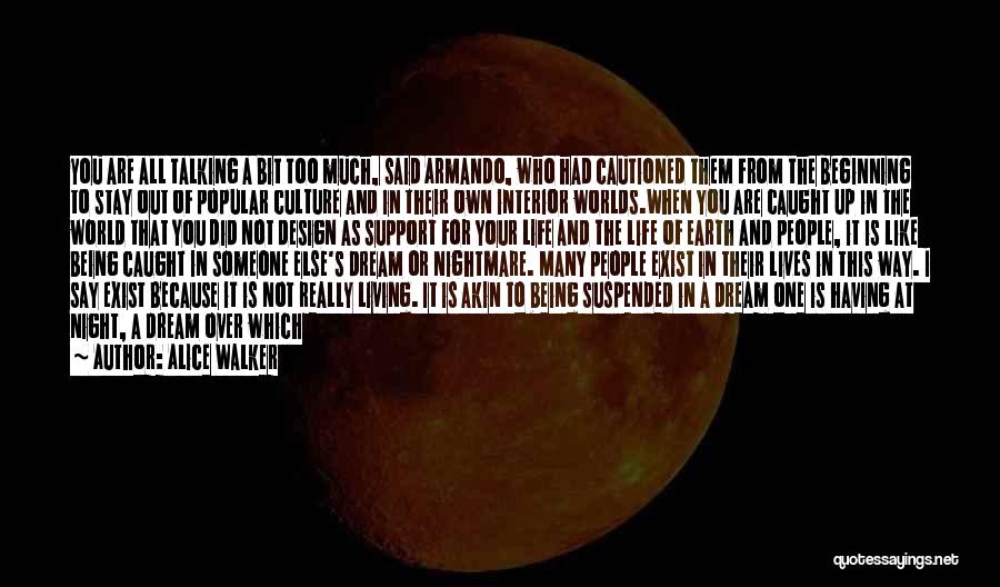 Alice Walker Quotes: You Are All Talking A Bit Too Much, Said Armando, Who Had Cautioned Them From The Beginning To Stay Out