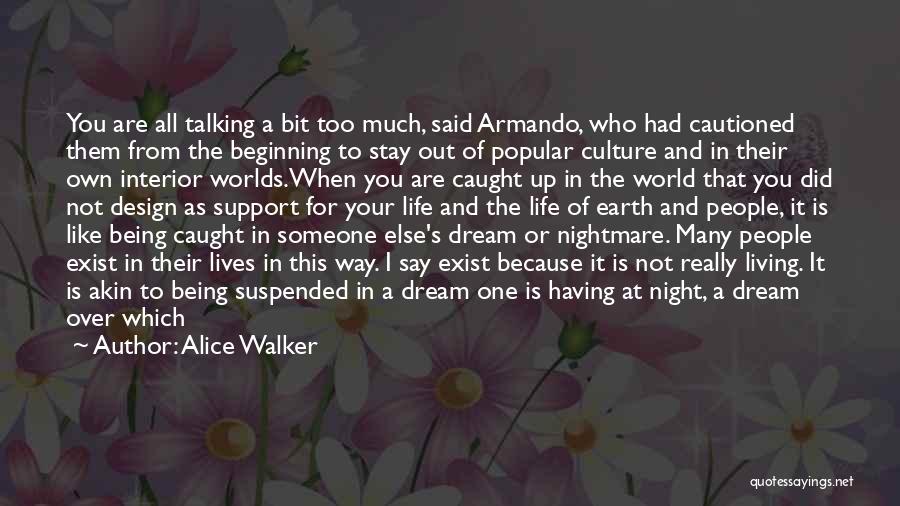 Alice Walker Quotes: You Are All Talking A Bit Too Much, Said Armando, Who Had Cautioned Them From The Beginning To Stay Out