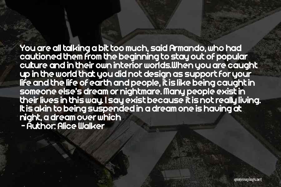 Alice Walker Quotes: You Are All Talking A Bit Too Much, Said Armando, Who Had Cautioned Them From The Beginning To Stay Out