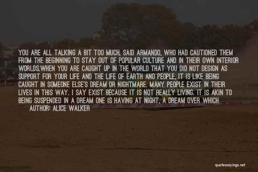 Alice Walker Quotes: You Are All Talking A Bit Too Much, Said Armando, Who Had Cautioned Them From The Beginning To Stay Out