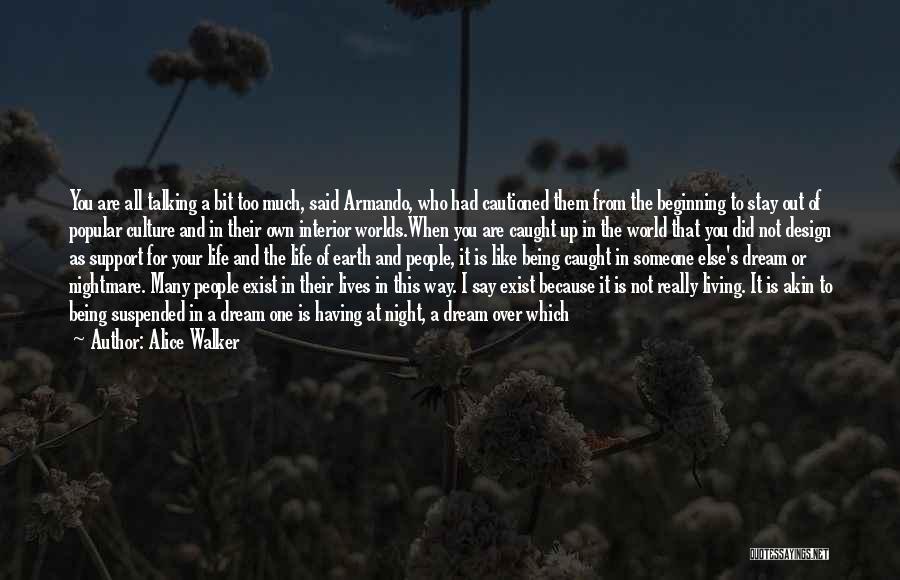 Alice Walker Quotes: You Are All Talking A Bit Too Much, Said Armando, Who Had Cautioned Them From The Beginning To Stay Out