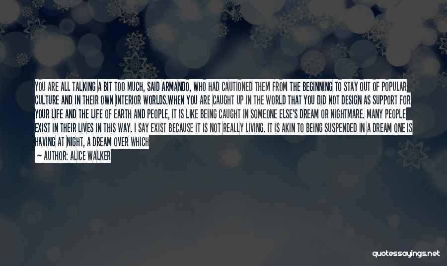 Alice Walker Quotes: You Are All Talking A Bit Too Much, Said Armando, Who Had Cautioned Them From The Beginning To Stay Out