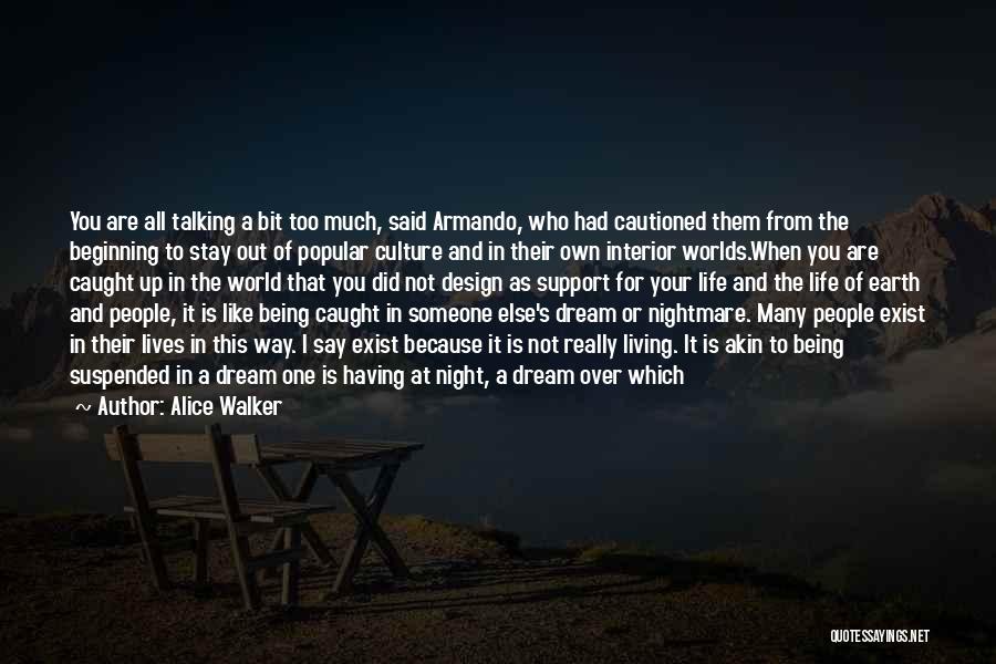 Alice Walker Quotes: You Are All Talking A Bit Too Much, Said Armando, Who Had Cautioned Them From The Beginning To Stay Out