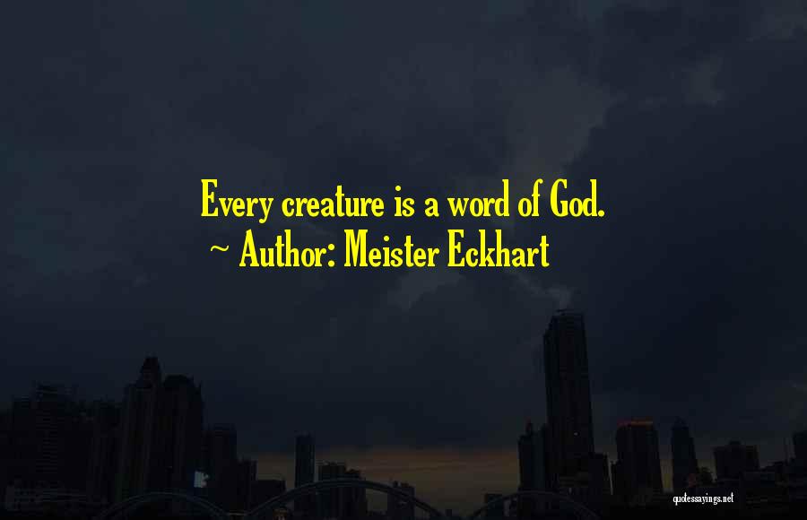Meister Eckhart Quotes: Every Creature Is A Word Of God.