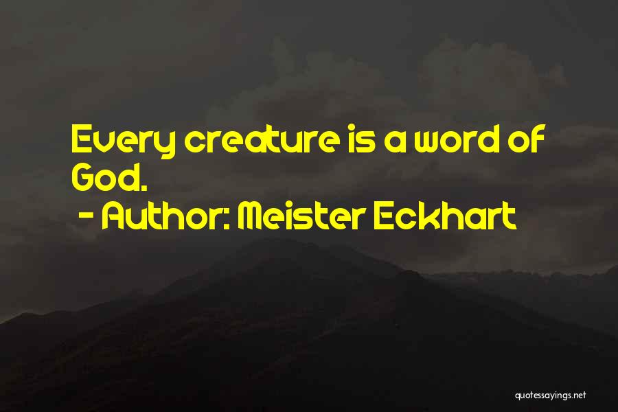 Meister Eckhart Quotes: Every Creature Is A Word Of God.