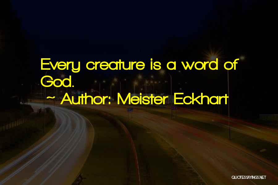 Meister Eckhart Quotes: Every Creature Is A Word Of God.