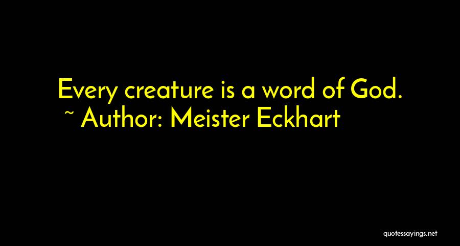 Meister Eckhart Quotes: Every Creature Is A Word Of God.