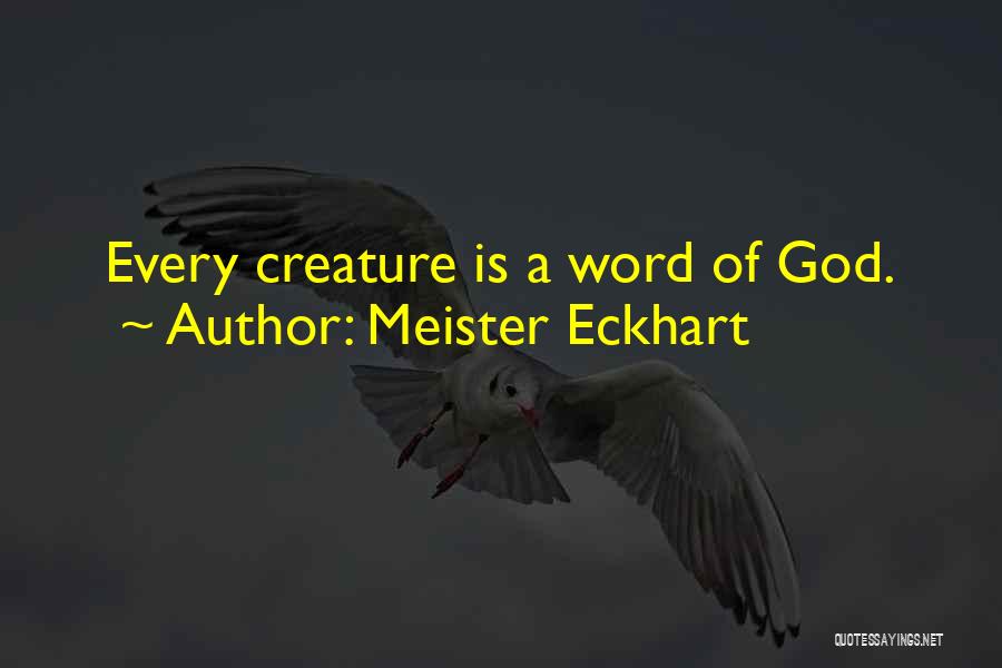 Meister Eckhart Quotes: Every Creature Is A Word Of God.