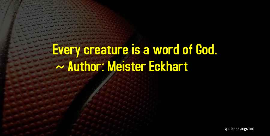 Meister Eckhart Quotes: Every Creature Is A Word Of God.