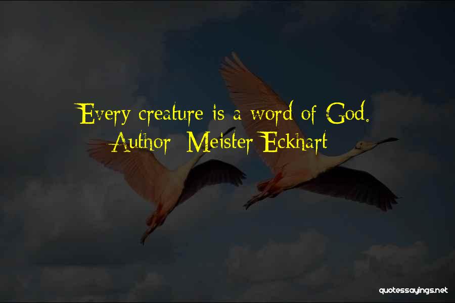 Meister Eckhart Quotes: Every Creature Is A Word Of God.